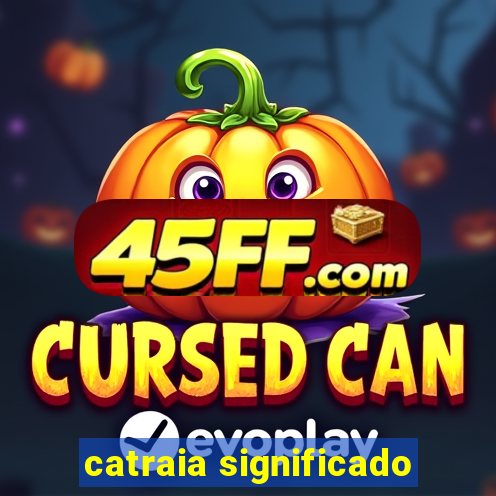 catraia significado